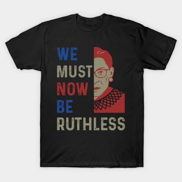 Vote we're ruthless We must now be ruthless T-Shirt by dkdesign96